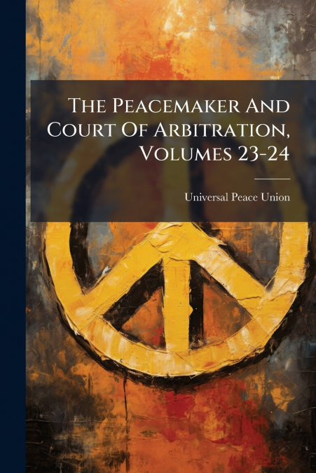 The Peacemaker And Court Of Arbitration, Volumes 23-24