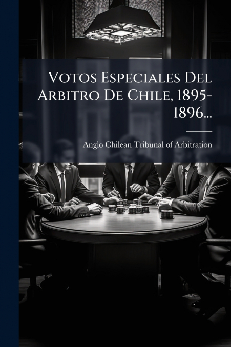 Votos Especiales Del Arbitro De Chile, 1895-1896...