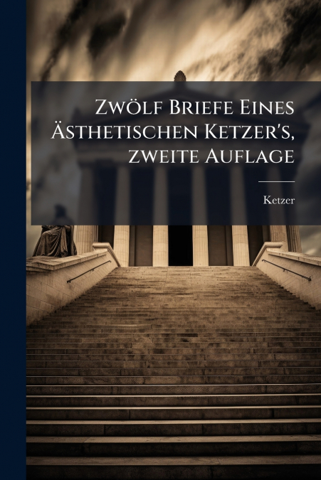 Zwölf Briefe Eines Ästhetischen Ketzer’s, zweite Auflage