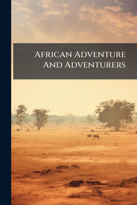 African Adventure And Adventurers