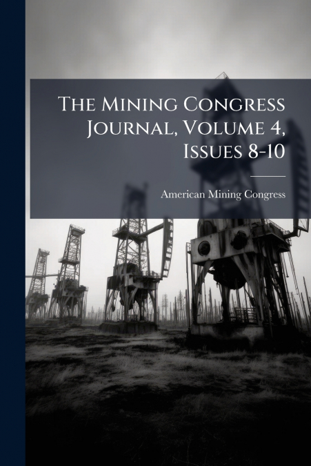 The Mining Congress Journal, Volume 4, Issues 8-10