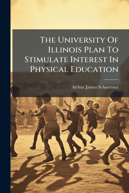 The University Of Illinois Plan To Stimulate Interest In Physical Education