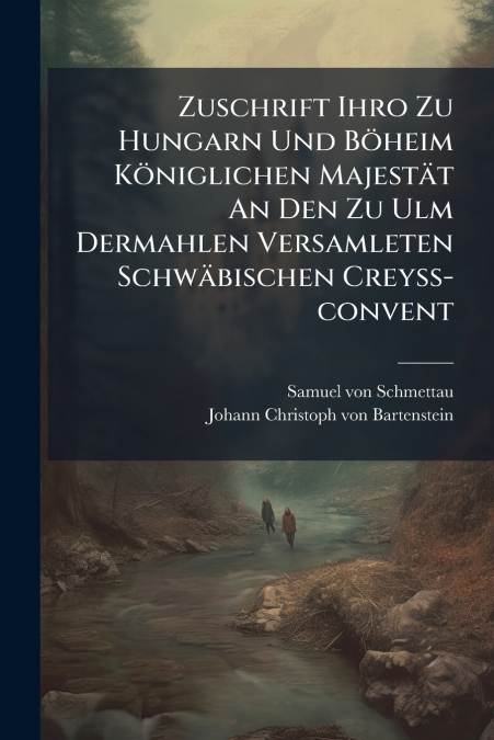 Zuschrift Ihro Zu Hungarn Und Böheim Königlichen Majestät An Den Zu Ulm Dermahlen Versamleten Schwäbischen Creyß-convent