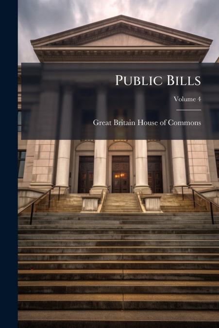 Public Bills; Volume 4