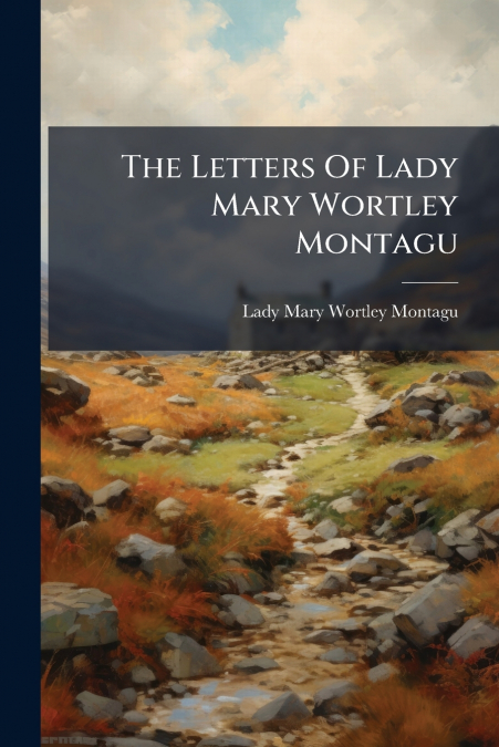 The Letters Of Lady Mary Wortley Montagu