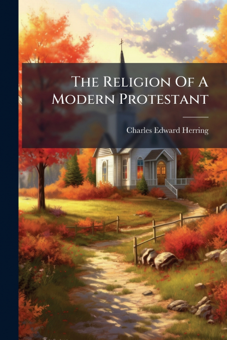 The Religion Of A Modern Protestant