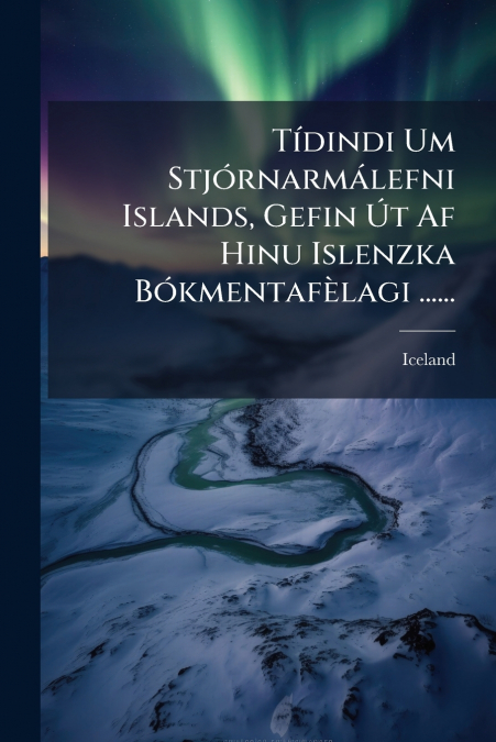 Tídindi Um Stjórnarmálefni Islands, Gefin Út Af Hinu Islenzka Bókmentafèlagi ......