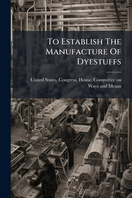To Establish The Manufacture Of Dyestuffs