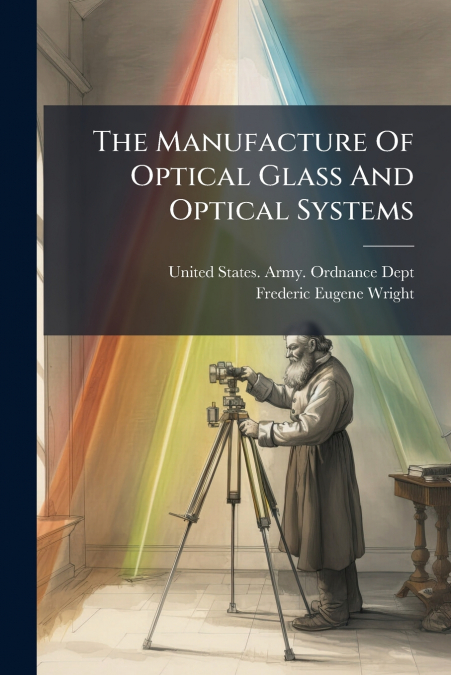 The Manufacture Of Optical Glass And Optical Systems
