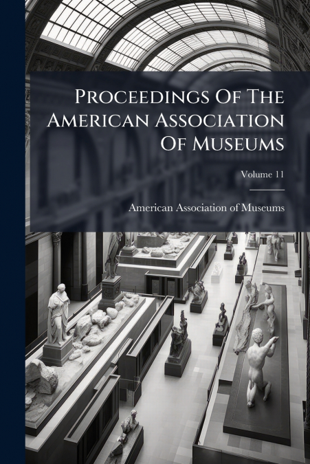 Proceedings Of The American Association Of Museums; Volume 11