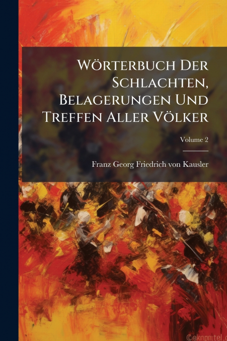 Wörterbuch Der Schlachten, Belagerungen Und Treffen Aller Völker