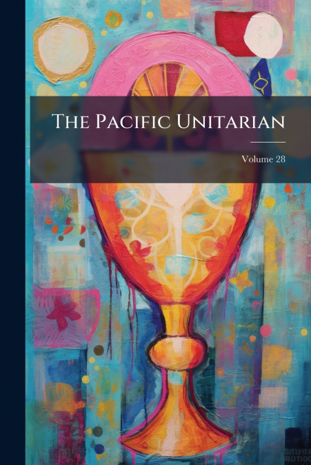 The Pacific Unitarian; Volume 28