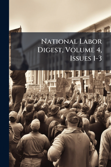National Labor Digest, Volume 4, Issues 1-3