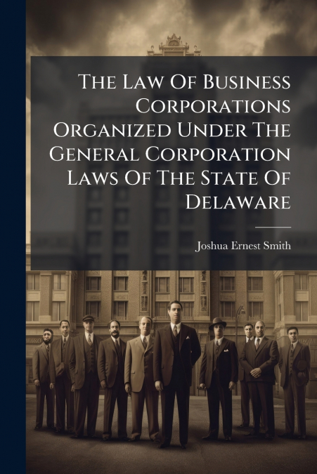 The Law Of Business Corporations Organized Under The General Corporation Laws Of The State Of Delaware