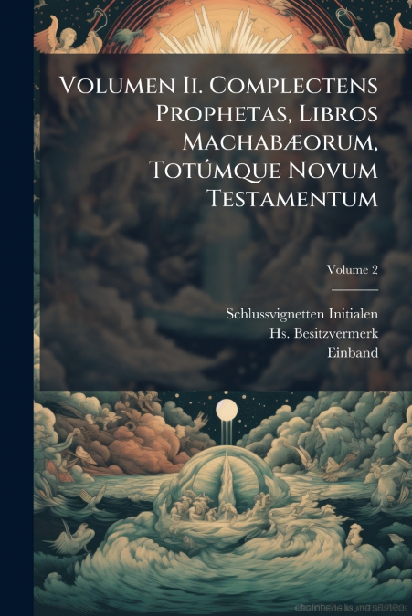 Volumen Ii. Complectens Prophetas, Libros Machabæorum, Totúmque Novum Testamentum; Volume 2