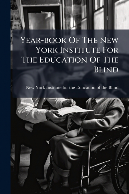 Year-book Of The New York Institute For The Education Of The Blind