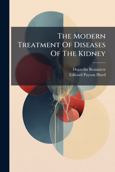 The Modern Treatment Of Diseases Of The Kidney