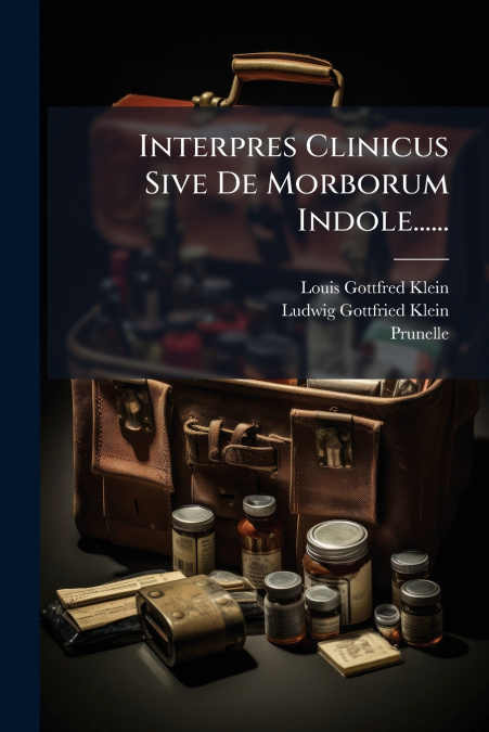 Interpres Clinicus Sive De Morborum Indole......