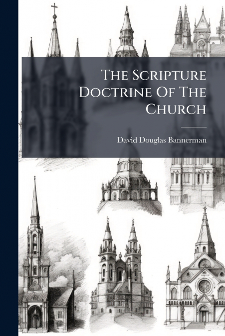 The Scripture Doctrine Of The Church
