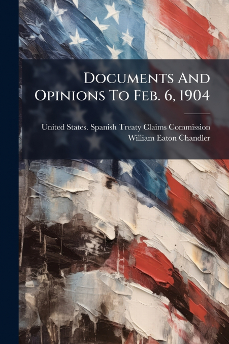 Documents And Opinions To Feb. 6, 1904