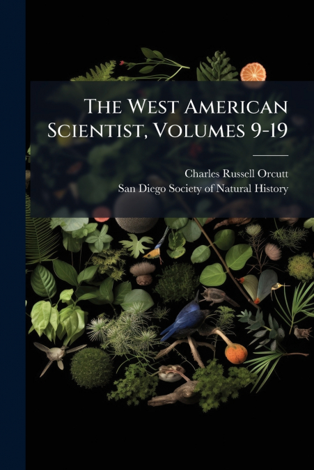 The West American Scientist, Volumes 9-19