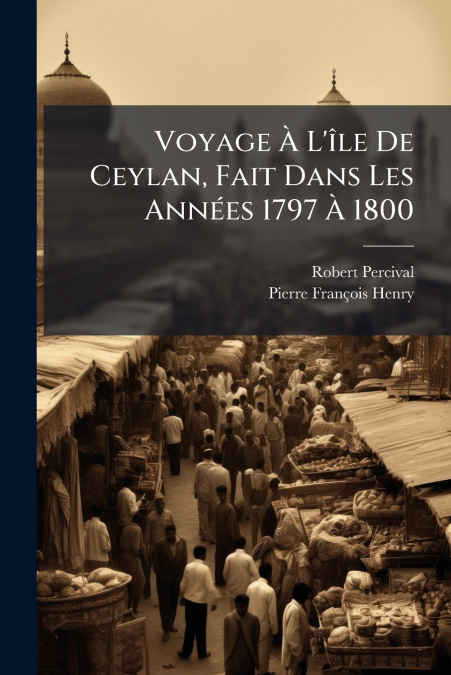Voyage À L’île De Ceylan, Fait Dans Les Années 1797 À 1800