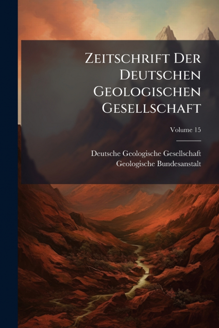 Zeitschrift Der Deutschen Geologischen Gesellschaft; Volume 15
