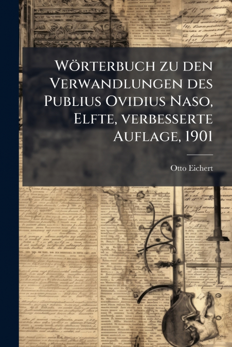 Wörterbuch zu den Verwandlungen des Publius Ovidius Naso, Elfte, verbesserte Auflage, 1901