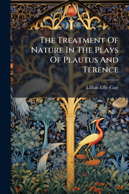 The Treatment Of Nature In The Plays Of Plautus And Terence