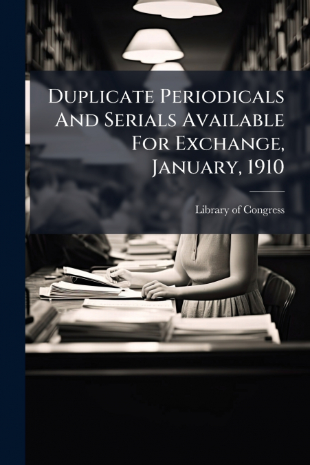 Duplicate Periodicals And Serials Available For Exchange, January, 1910