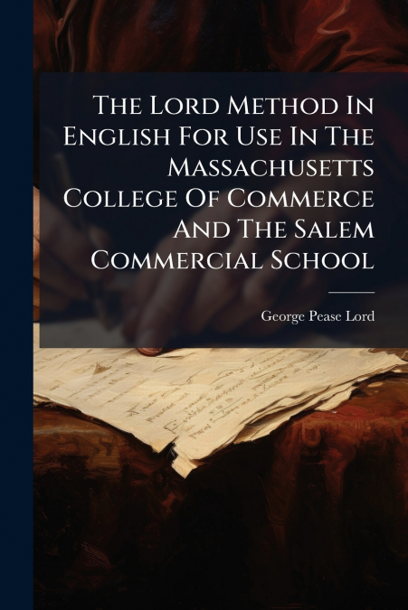 The Lord Method In English For Use In The Massachusetts College Of Commerce And The Salem Commercial School