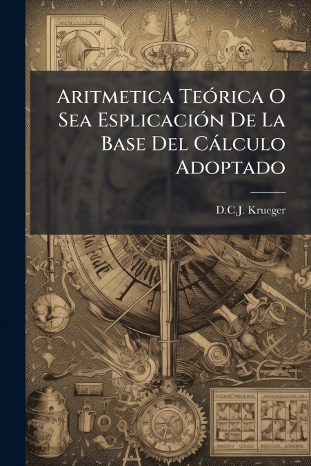 Aritmetica Teórica O Sea Esplicación De La Base Del Cálculo Adoptado