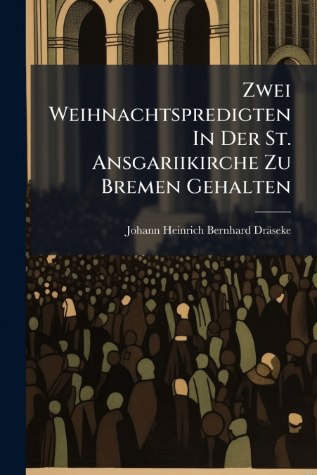 Zwei Weihnachtspredigten In Der St. Ansgariikirche Zu Bremen Gehalten
