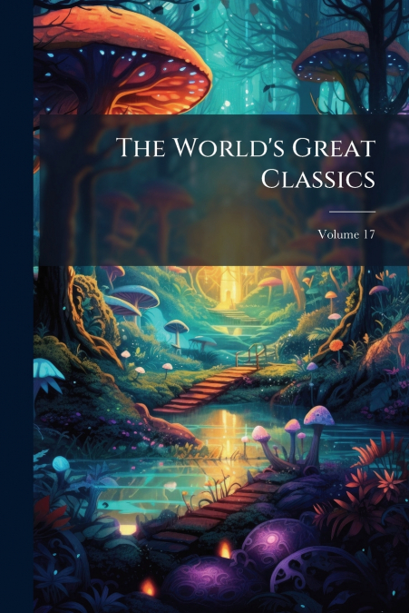 The World’s Great Classics; Volume 17