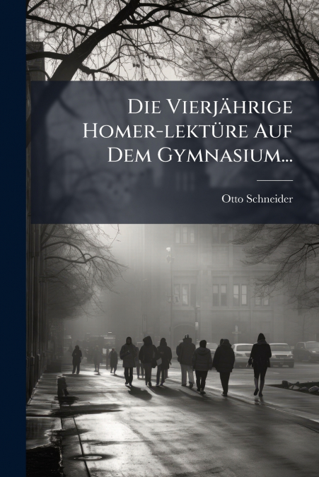 Die Vierjährige Homer-lektüre Auf Dem Gymnasium...