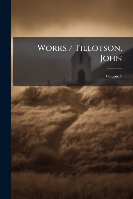 Works / Tillotson, John; Volume 5