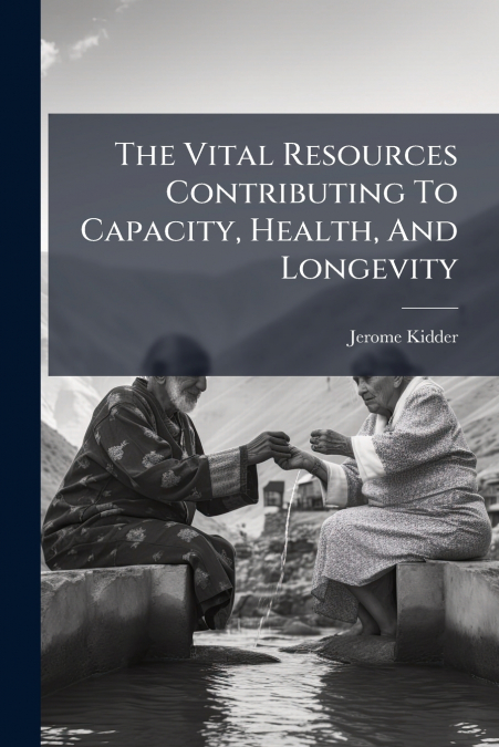 The Vital Resources Contributing To Capacity, Health, And Longevity