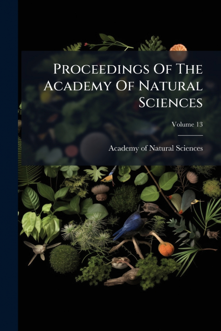 Proceedings Of The Academy Of Natural Sciences; Volume 13