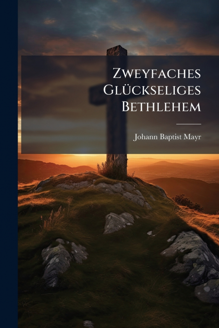Zweyfaches Glückseliges Bethlehem