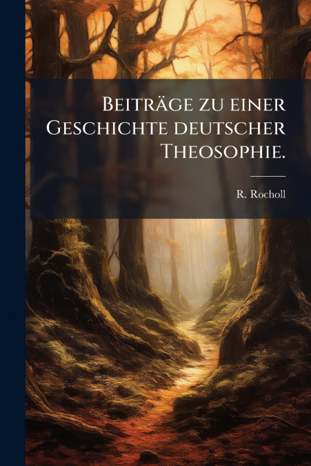 Beiträge zu einer Geschichte deutscher Theosophie.