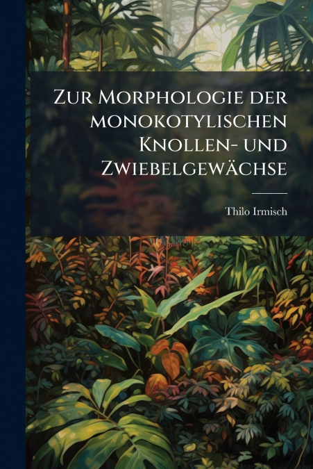 Zur Morphologie der monokotylischen Knollen- und Zwiebelgewächse
