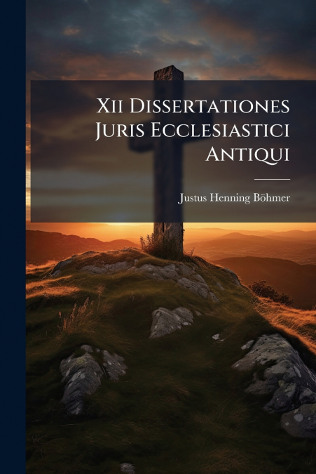 Xii Dissertationes Juris Ecclesiastici Antiqui