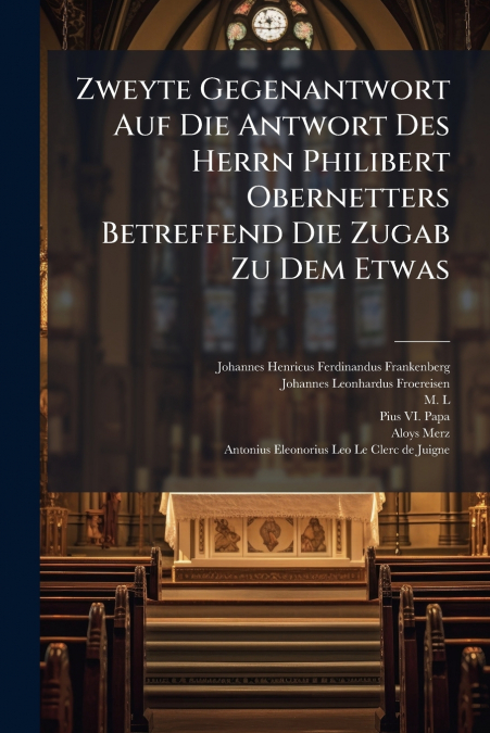 Zweyte Gegenantwort Auf Die Antwort Des Herrn Philibert Obernetters Betreffend Die Zugab Zu Dem Etwas