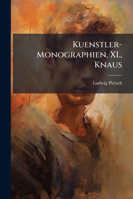 Kuenstler-Monographien, XI., Knaus