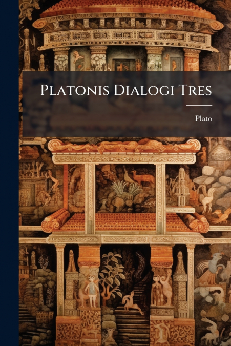 Platonis Dialogi Tres