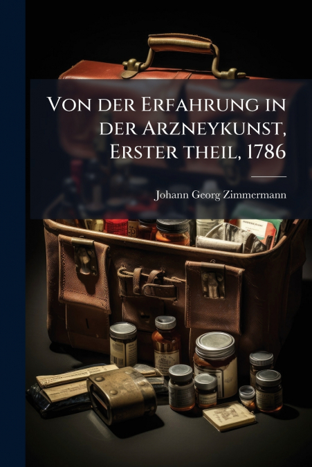 Von der Erfahrung in der Arzneykunst, Erster theil, 1786