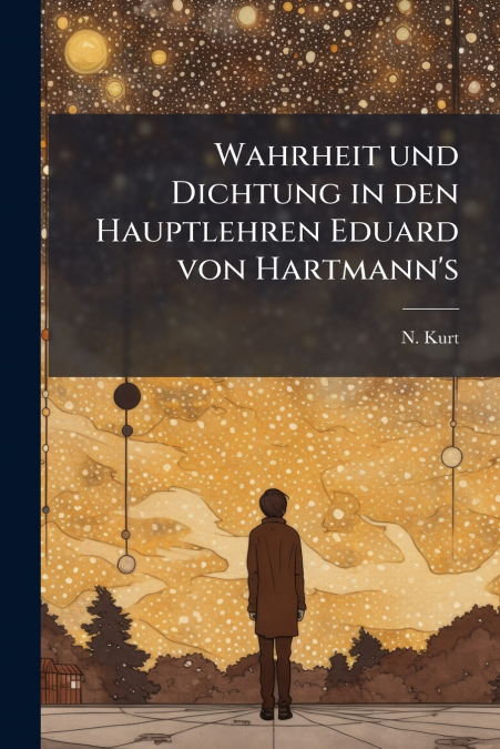 Wahrheit und Dichtung in den Hauptlehren Eduard von Hartmann’s