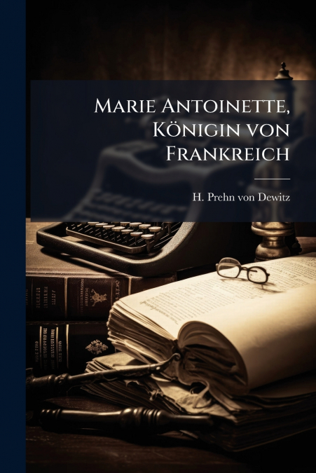 Marie Antoinette, Königin von Frankreich