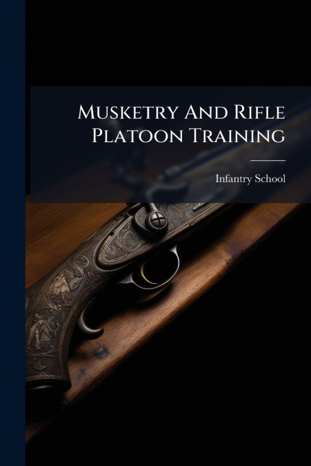 Musketry And Rifle Platoon Training