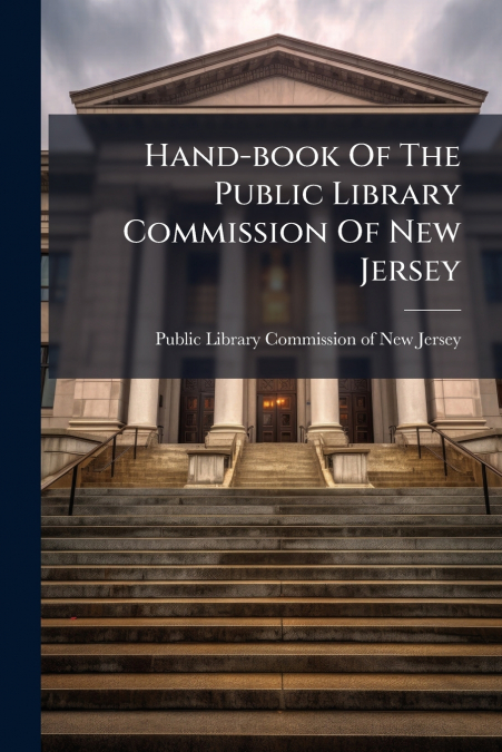 Hand-book Of The Public Library Commission Of New Jersey
